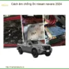 Cách Âm Chống Ồn Nissan Navara 2024 - Địa Chỉ Lắp Đặt Uy Tín TPHCM