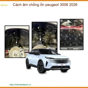 Cách âm chống ồn Peugeot 3008 2026 - Địa Chỉ Lắp Đặt Uy Tín TPHCM