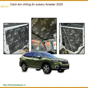 Cách Âm Chống Ồn Subaru Forester 2020 - Trung Tâm Thi Công Uy Tín TPHCM