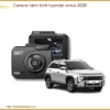 Camera hành trình Hyundai Venue 2026 - Trung Tâm Lắp Đặt Uy Tín TPHCM