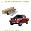 Dán Phim Cách Nhiệt Nissan Navara 2012 - Nơi Gắn Chính Hãng TPHCM