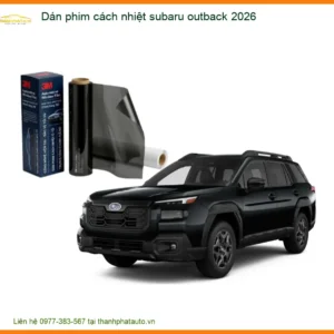 Dán Phim Cách Nhiệt Subaru Outback 2026 - Địa Chỉ Lắp Đặt Uy Tín TPHCM