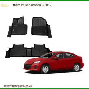 Thảm Lót Sàn Mazda 3 2012 - Địa Chỉ Lắp Đặt Chính Hãng TPHCM