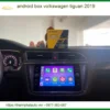 Android Box Volkswagen Tiguan 2019 - Trung Tâm Lắp Đặt Chính Hãng TPHCM